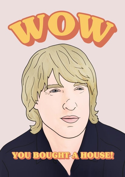 Funny Owen Wilson New Home Card - Quote - Wow You Bought A House! created by Hey Huns It's Nicole