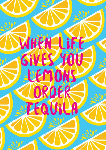when life gives you lemons tequila Birthday Card 21541 created by Sasha Pretoria Design