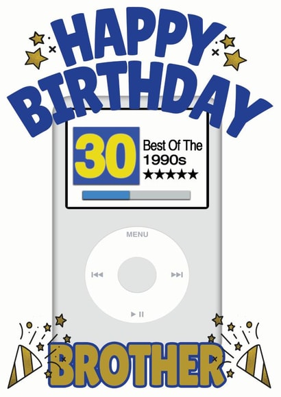 Happy 30th Birthday Brother - Best of the 1990s Apple iPod Card created by ShortRound888