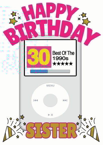 Happy 30th Birthday Sister - Best of the 1990s Apple iPod Card created by ShortRound888