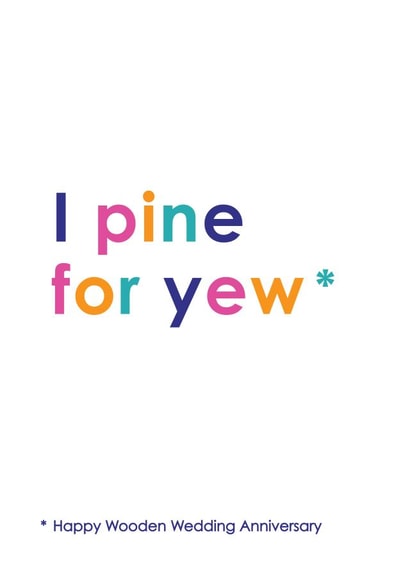 Funny Wood Pun Anniversary Card - 5 Years - I Pine For Yew created by Kerry Stewart