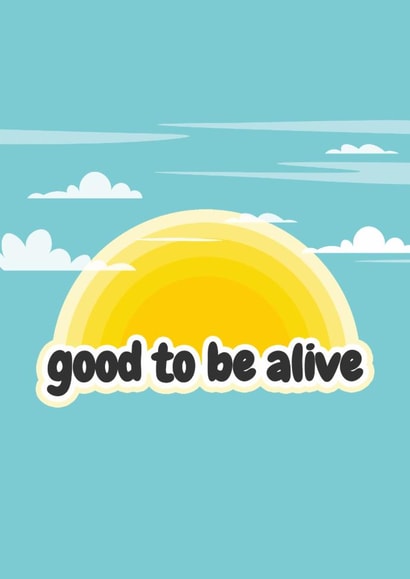 Good To Be Alive Celebration created by Fighty Pants