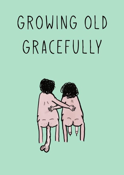 Grow old gracefully  created by Cheeky Cards by Ginger