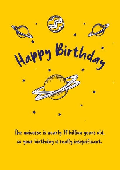 Your birthday is insignificant after 14 billion years created by Chortle Cards