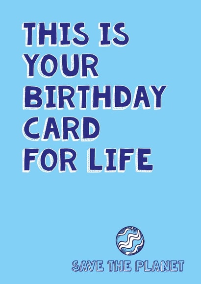 This is your birthday card for life - save the planet created by Chortle Cards