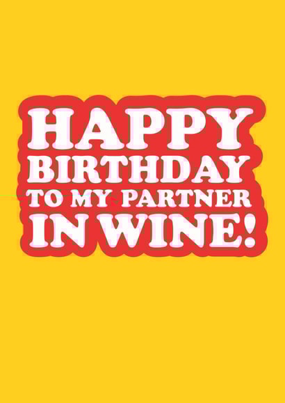 HAPPY BIRTHDAY TO MY PARTNER IN WINE! created by The Boy and the Bear