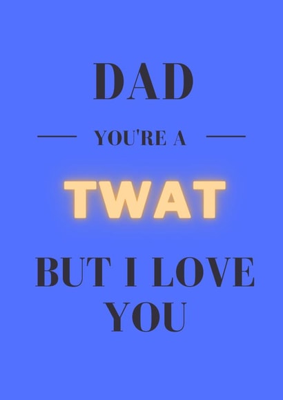 Dad you're a Twat Father's Day Card created by Pique Design