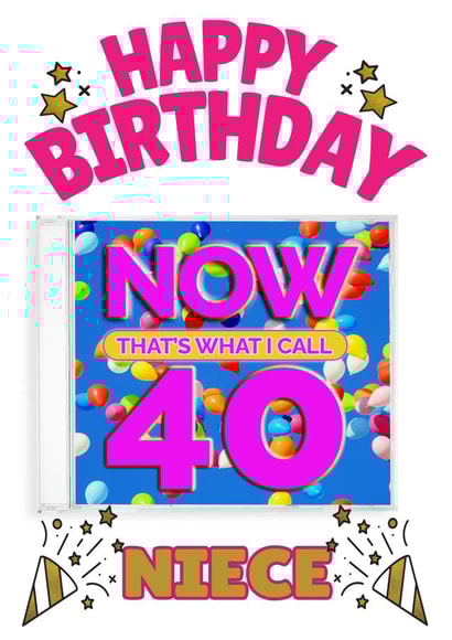 NOW That's What I Call 40- Niece's 40th Birthday Card created by ShortRound888