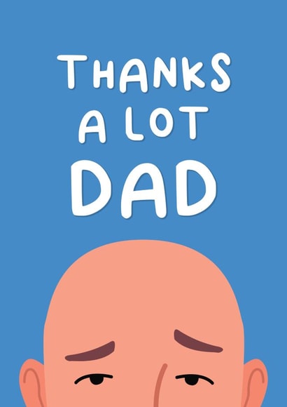 Thanks a lot Dad - Bald Funny Father's Day Card created by This is Awesome