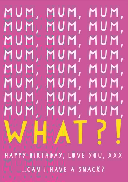 Happy Birthday Mum ...Can I have a snack? - Funny Birthday Card for Mum created by Heather Alstead Design LTD
