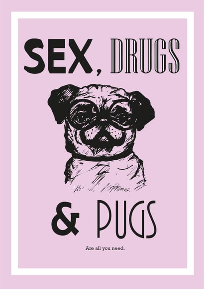 Funny Birthday card for your friend/partner - Sex, drugs and pugs - Pug lovers created by CP Sketches