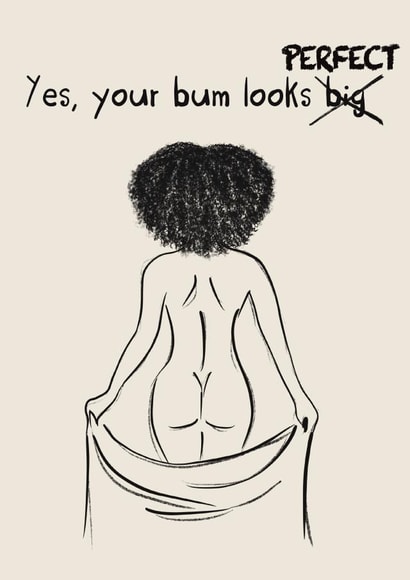 Your bum looks perfect, you're perfect, you are enough created by WeAreAllArt.Co
