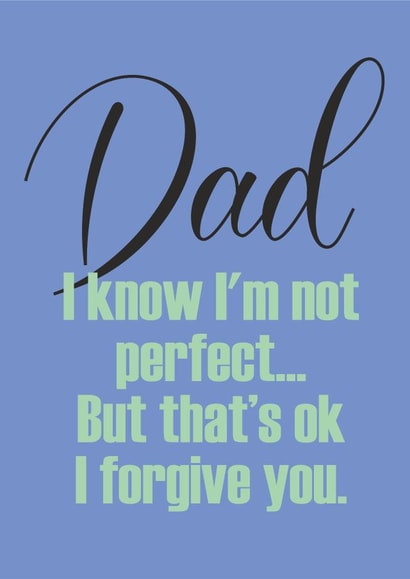 I know I'm not perfect Father's day card created by Banter King