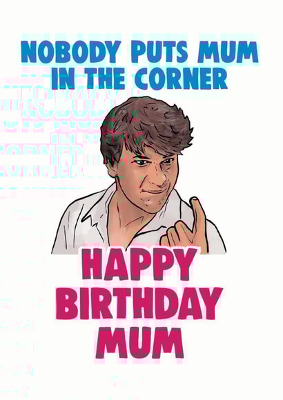 Funny Birthday Card - Dirty Dancing - For Mum created by Cheeky Chops Cards