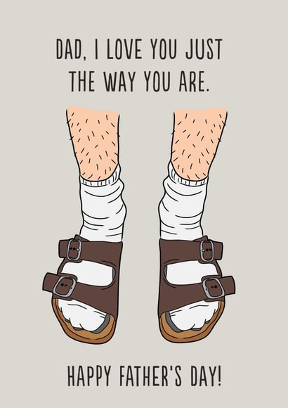 Funny Birkenstock Fathers Day Card - Dad - Socks And Sandals - Dad, I Love You Just The Way You Are created by Emoticology Cards