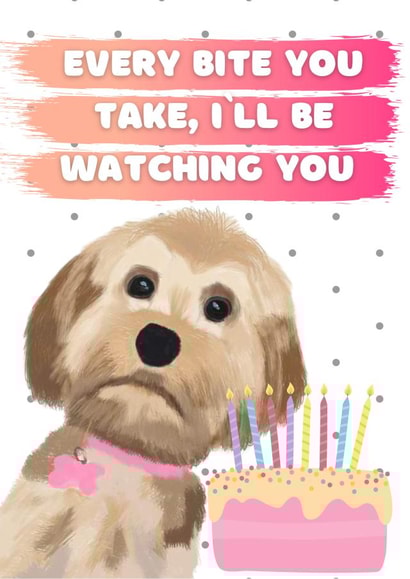 I’ll be watching you, from the dog birthday card created by Ellie & Co