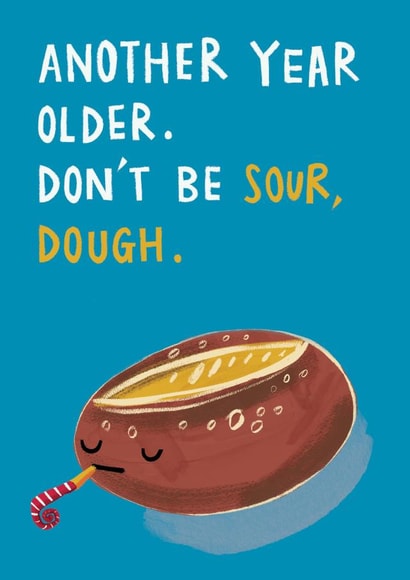 Funny Food Pun Birthday Card. Another Year Older. Don't be Sour, Dough. created by @AimeeStevens.Design