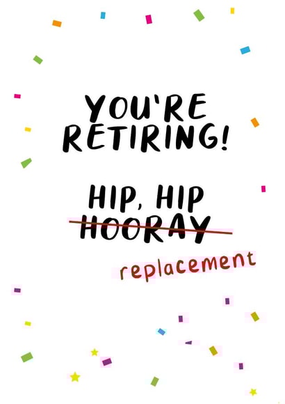You're Retiring (Hip Hip...Replacement) Card created by Kelly May
