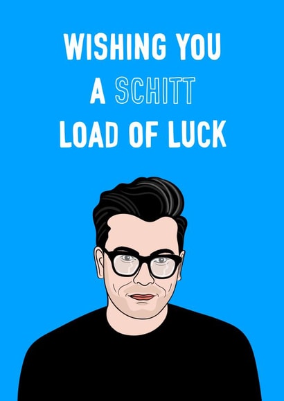 Schitt loads of luck card created by Adam Regester