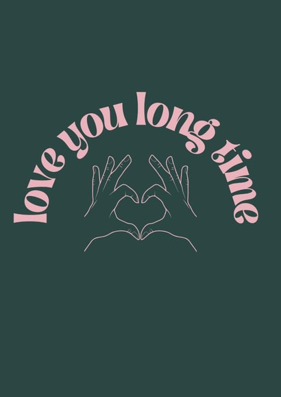 Love You Long Time created by Hattie Dyer