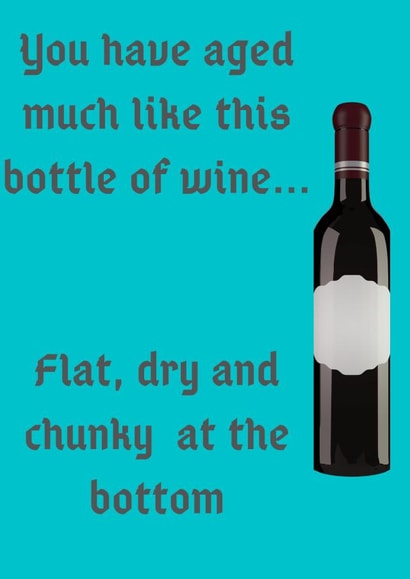 You've Aged Like This Bottle of Wine Birthday Card created by Hyatt Saba