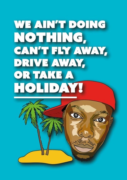 dizzee rascal holiday, lockdown birthday created by CatherineCritchley.
