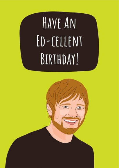 Punny Birthday Card - Ed Sheeran - Pun created by Conor Rawson