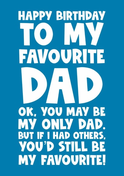 Happy birthday to my favourite dad ok you may be my only dad but if I had others created by Naomi Park