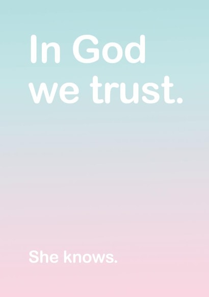 In God we trust. She knows. created by Lisa Jestico