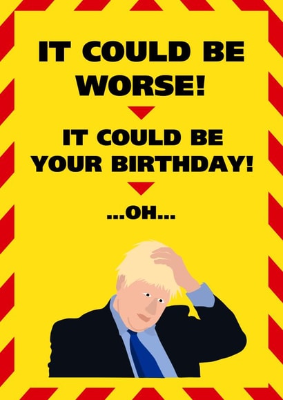 It Could Be Worse! Lockdown Birthday Card created by John Fox