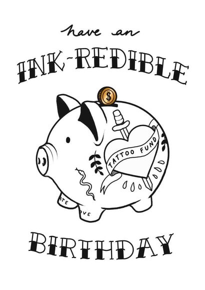 Have An Ink-redible Birthday Tattoo Fund Punny Card created by emiliedrawsthings