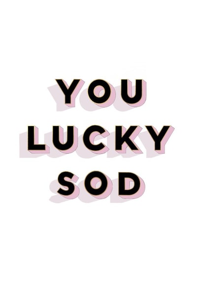 You lucky sod | cheeky funny congratulations card created by Ellen Jane LDN