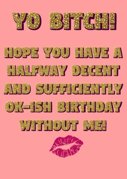 Yo B*tch! Funny birthday card created by FriedGreenKidneyBean Cards