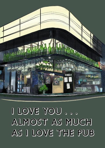 I Love You . . . Almost As Much As I Love The Pub - Lockdown is over Greetings Card created by Holly.Ruanne.Draws
