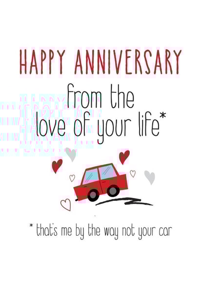 Funny Anniversary Card - Car - Happy Anniversary From The Love Of Your Life created by Silly Prints