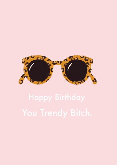 Happy Birthday You Trendy B**ch created by Duchess Plum