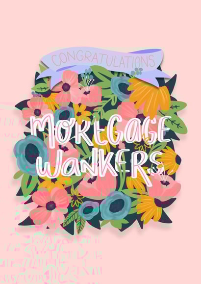 Rude Floral New Home Card - Flowers - Congratulations Banner - Mortgage Wankers created by Pretty Average
