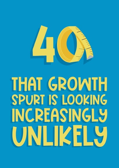 Funny 40 Unexpected Growth Spurt Birthday Card created by Running with Scissors
