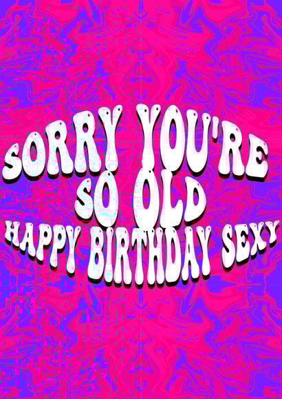 Sorry You're so Old Birthday card created by Groovy Greetings