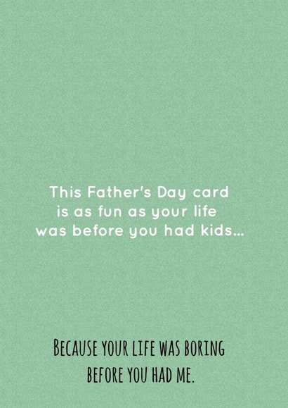 Before you had kids boring Father's Day card created by Creative Designs