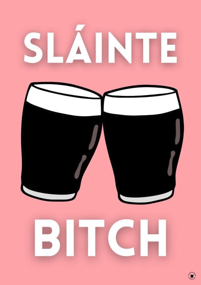 Sláinte Bitch Irish Birthday Celebration Card created by Irish Sayings Printed by Bronaghraff