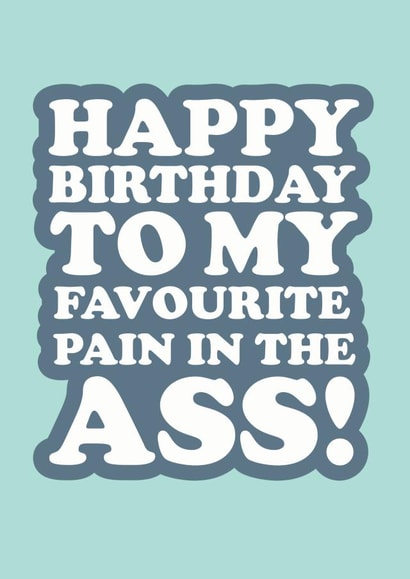Pain in the ass birthday card created by The Boy and the Bear
