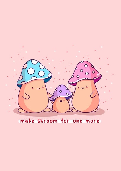 Make shroom for one more - new baby, congratulations on your pregnancy card created by Rosalie Perl
