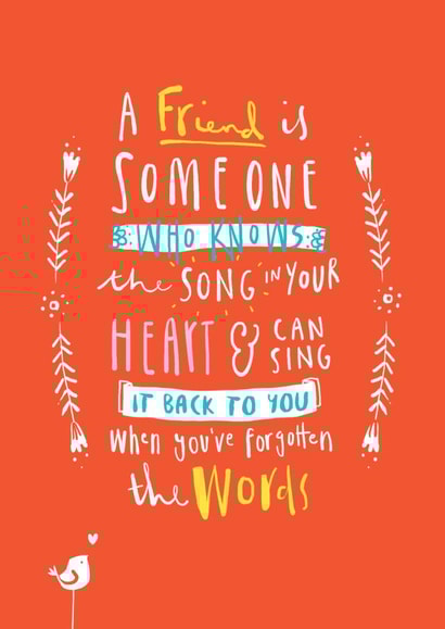 A friend knows the song in your heart created by Kate Chesterton