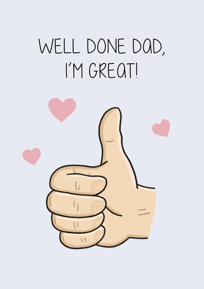 Funny Thumbs Up Fathers Day Card - Dad - Thumbs Up - Well Done Dad I'm Great created by Creaternet