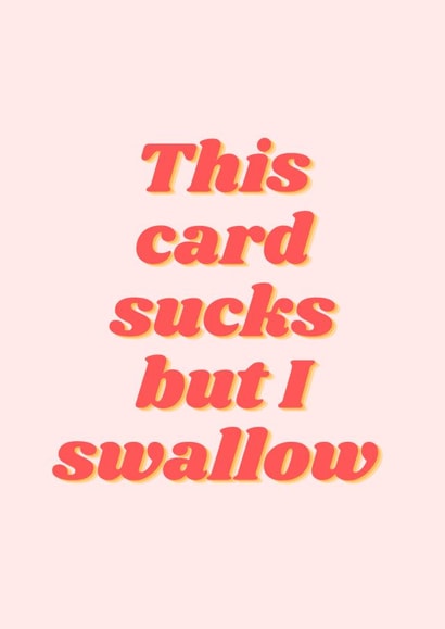 Rude Typography Birthday Card / Anniversary Card / Valentines Day Card - Swallow - This Card Sucks But I Swallow created by Aashni