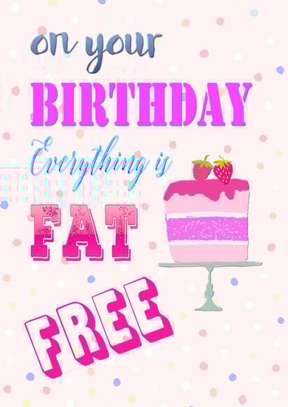 Everything Is Fat Free Text and Cake Birthday card created by June Malone