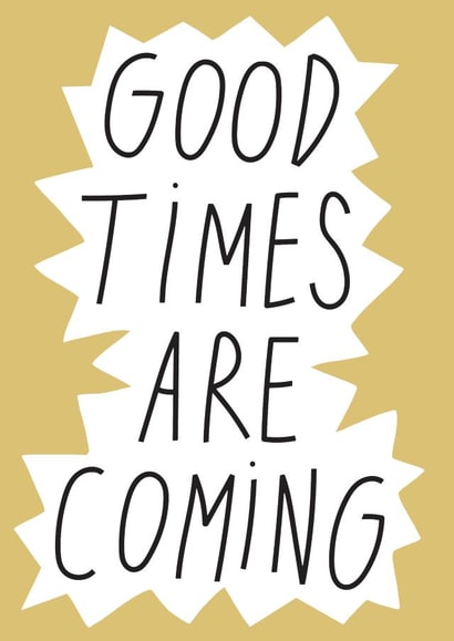 Good Times Are Coming created by Smail