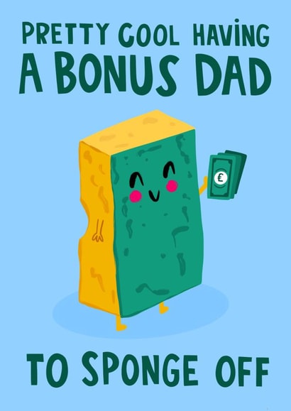 Cheeky Fathers Day Card - Step Dad -Pretty Cool Having A Bonus Dad To Sponge Off created by Lucy Maggie Designs