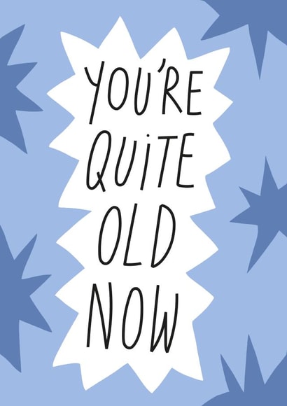 You're Quite Old Now Card created by Smail
